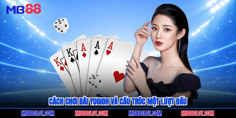 Cách chơi bài yugioh và cấu trúc một lượt đấu