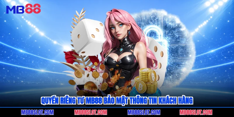 Quyền riêng tư MB88 bảo mật thông tin khách hàng