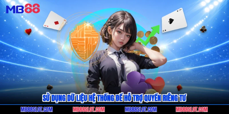 Sử dụng dữ liệu hệ thống để hỗ trợ quyền riêng tư