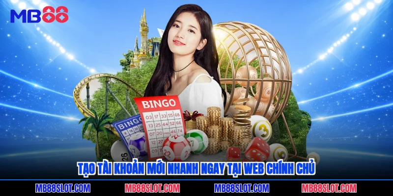 Tạo tài khoản mới nhanh ngay tại web chính chủ