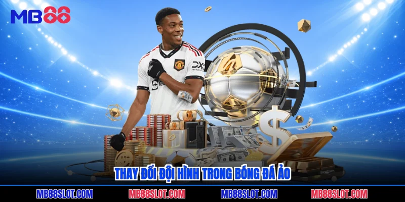 Thay đổi đội hình trong bóng đá ảo
