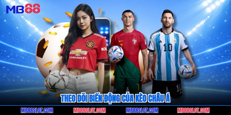 Theo dõi biến động của kèo Châu Á