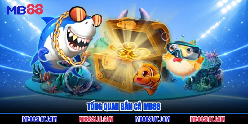 Tổng quan bắn cá MB88
